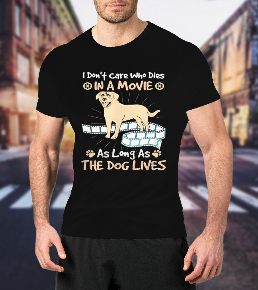 I Don't Care Who Dies In A Movie Golden Dog With Film Reels As Long As The Dog Lives T-Shirt