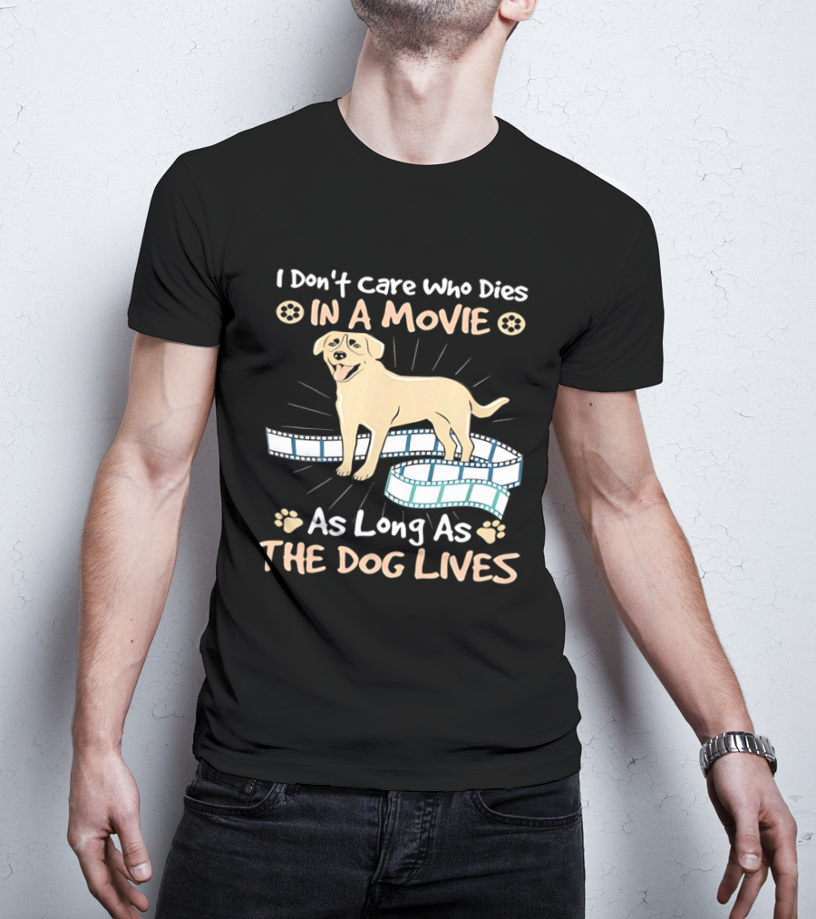 I Don't Care Who Dies In A Movie Golden Dog With Film Reels As Long As The Dog Lives T-Shirt