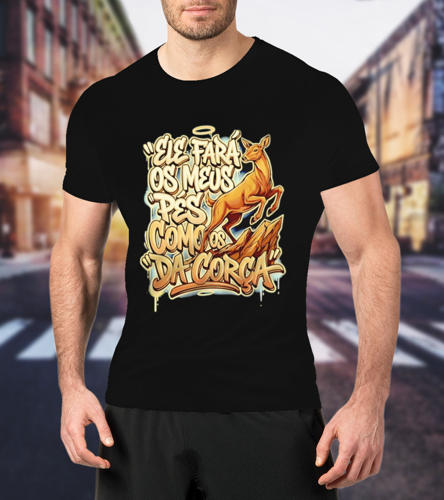 Ele Fará Os Meus Pés Como Os Da Corça T-Shirt