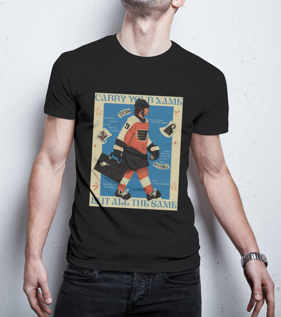 Philadelphia Flyers Carry Your Name Is It All The Same JamJam Drysdale T-Shirt