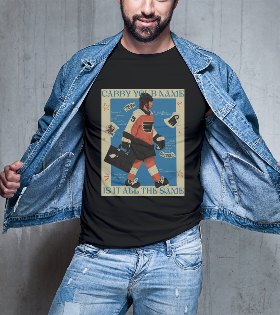 Philadelphia Flyers Carry Your Name Is It All The Same JamJam Drysdale T-Shirt