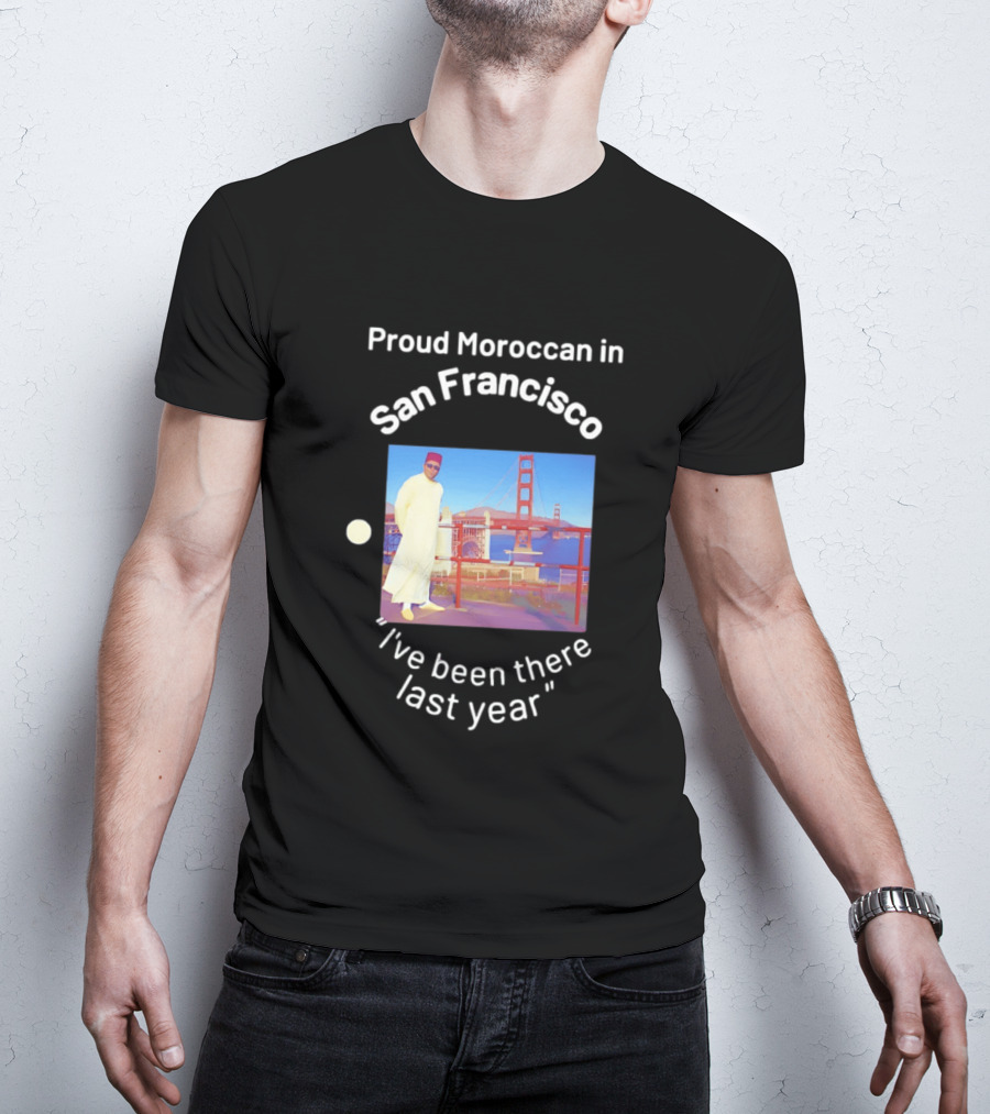 Proud Moroccan In San Francisco Golden Gate Bridge I've Been There Last Year T-Shirt