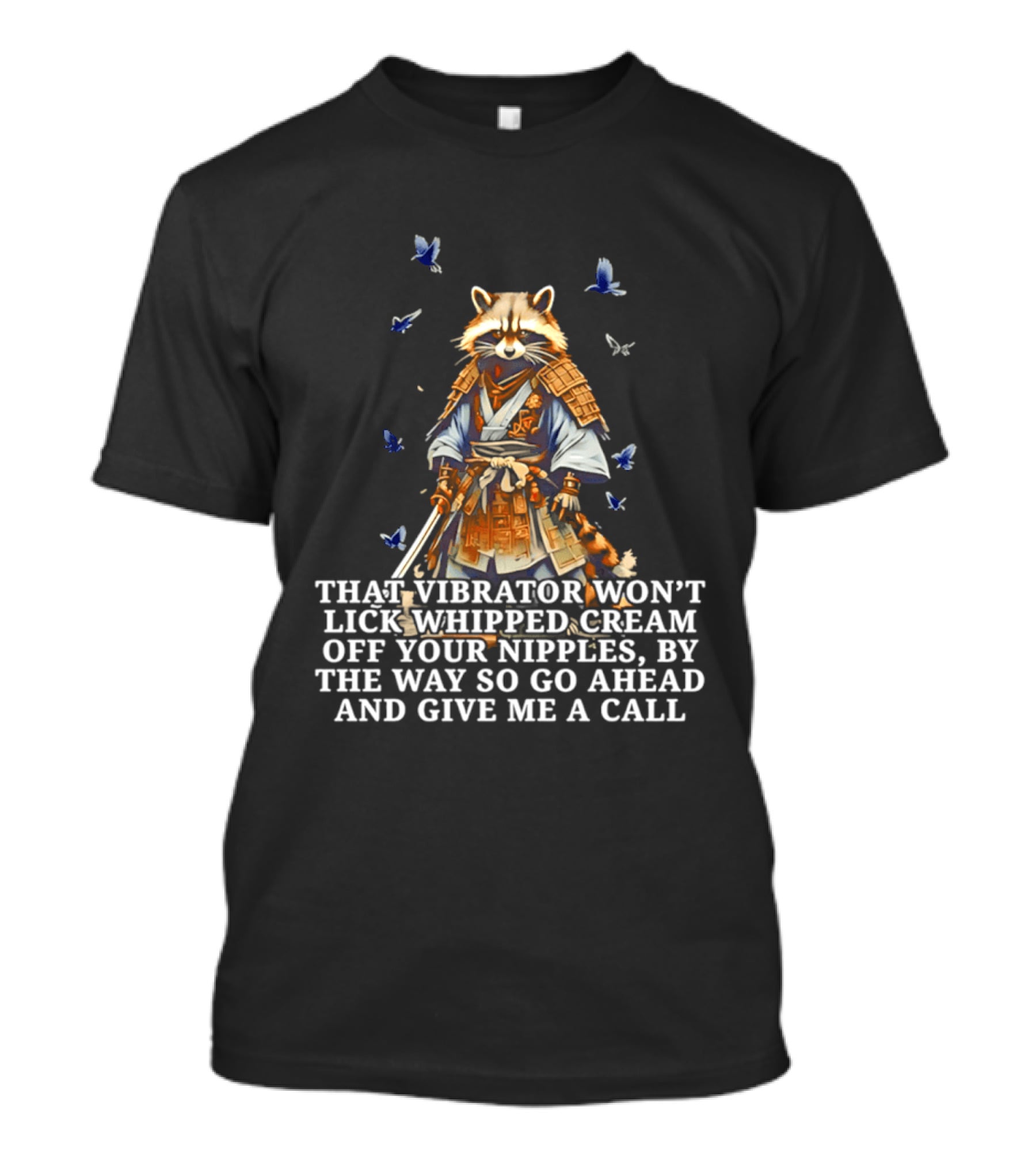 Raccoon Samurai That Vibrator Won’t Lick Whipped Cream Off Your Nipples T-Shirt