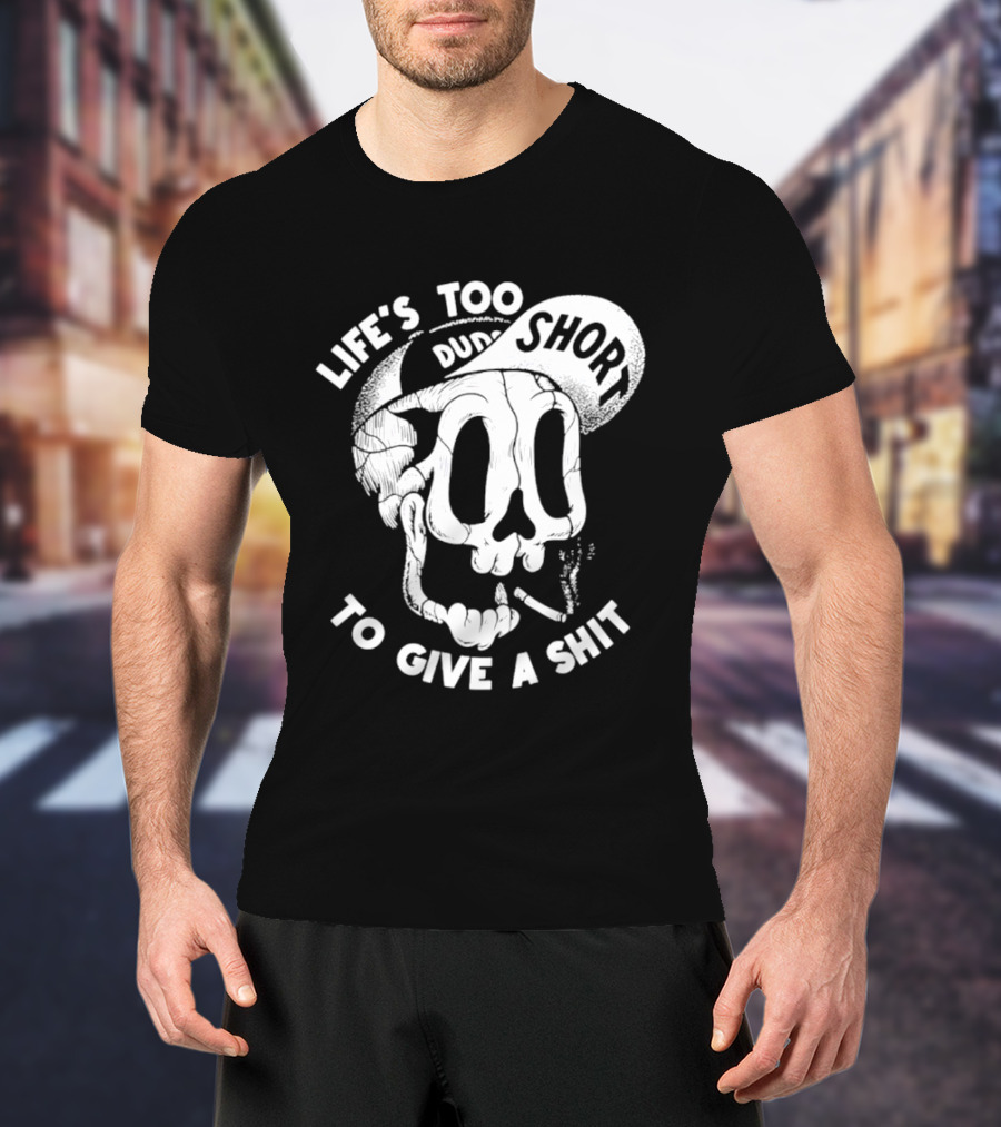 Life's Too Short To Give A Shit Skull Dude With Cigarette T-Shirt