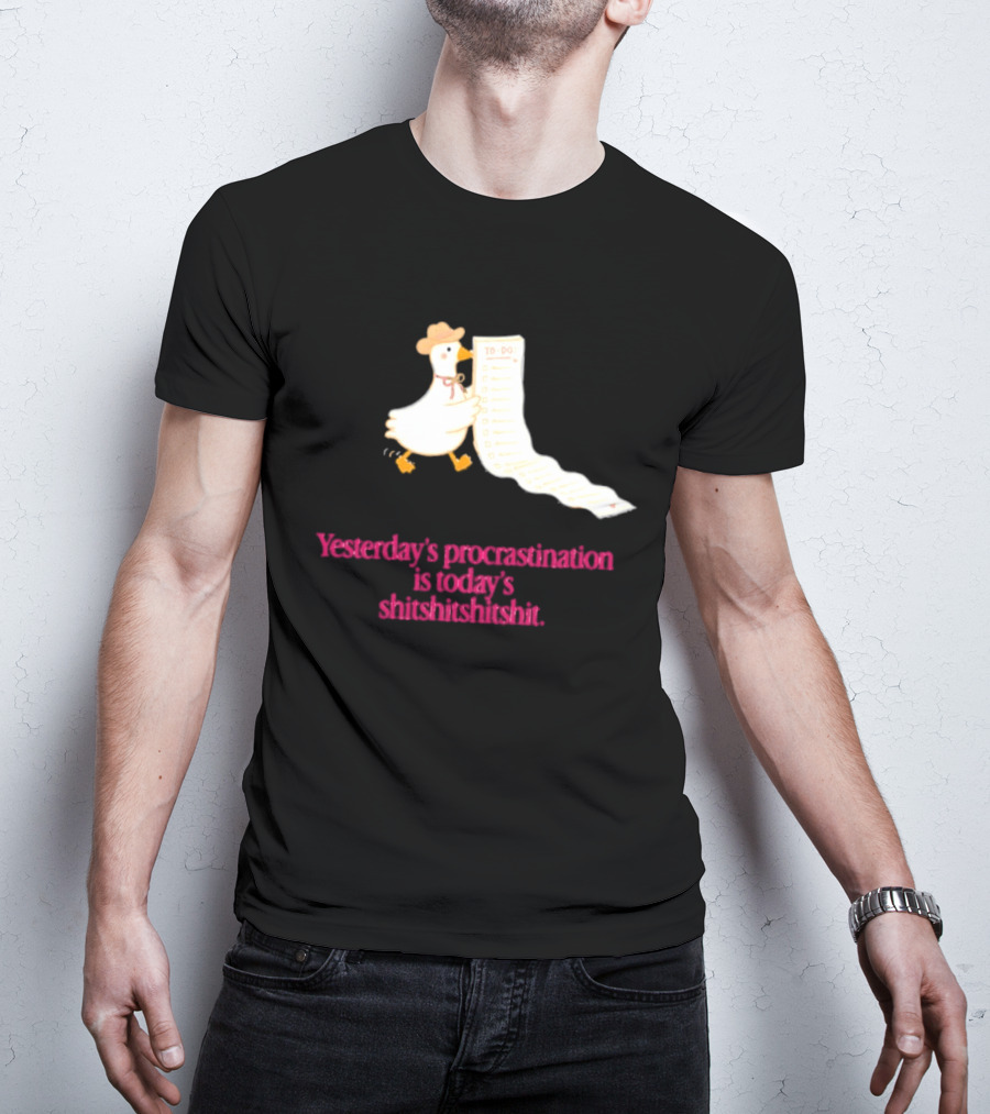 Yesterday Procrastination Today Shitshitshit Duck To Do List T-Shirt