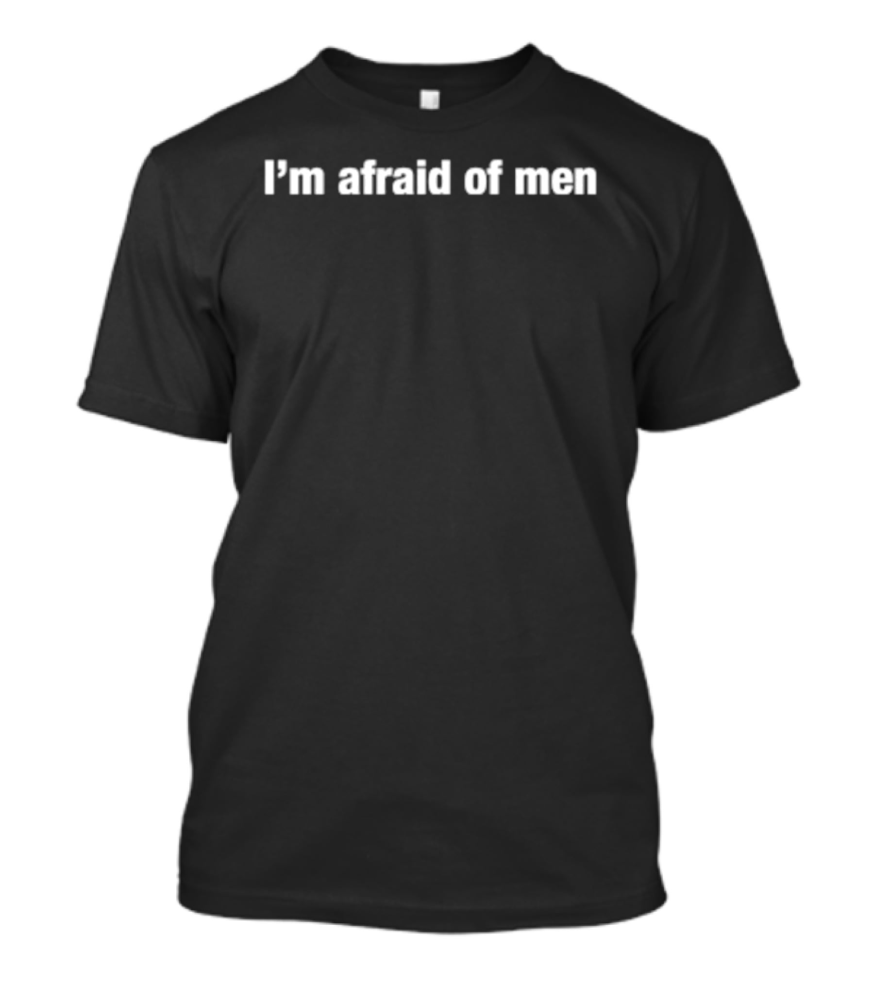 I'm Afraid Of Men Powerful T-Shirt