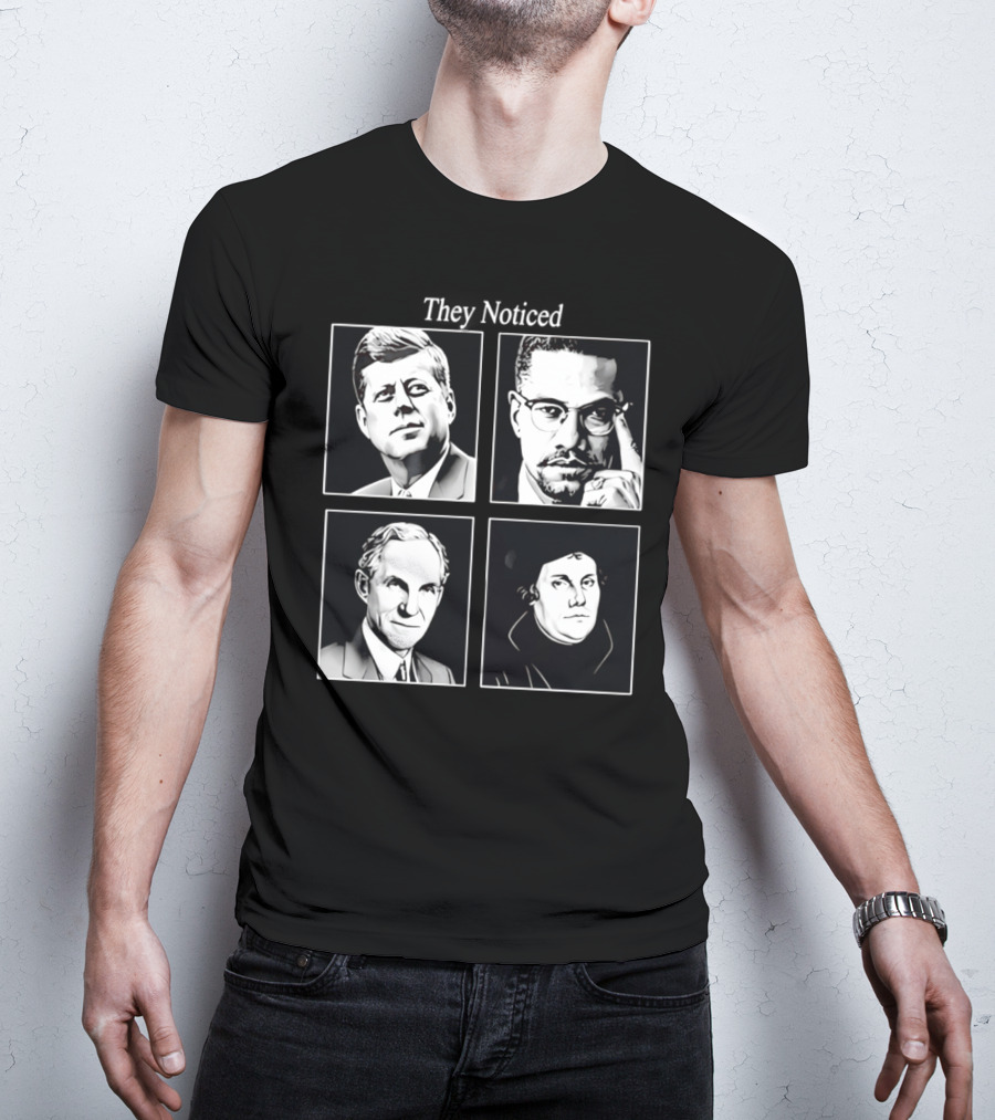 Jake Shields They Noticed John F Kennedy Malcolm X Henry Ford Martin Luther King T-Shirt