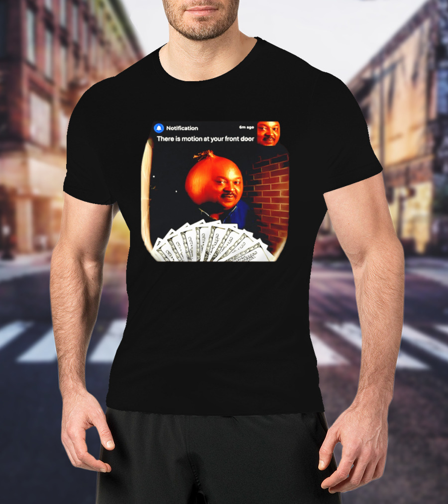 Notification There Is Motion At Your Front Door Onion Head Meme T-Shirt