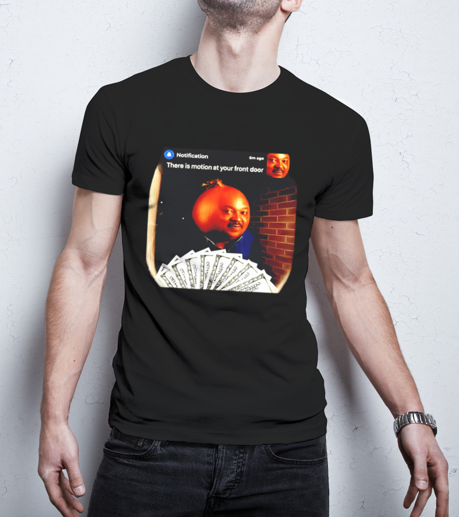 Notification There Is Motion At Your Front Door Onion Head Meme T-Shirt