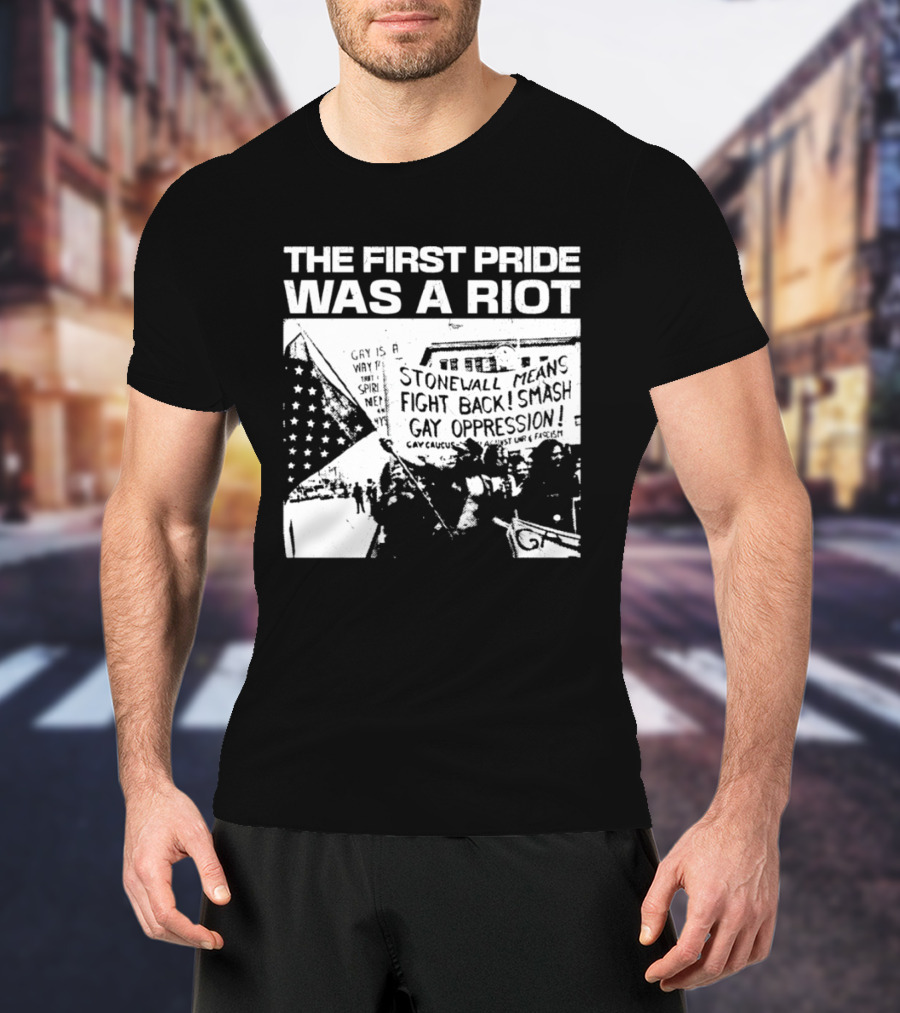 The First Pride Was A Riot Stonewall Means Fight Back Smash Gay Oppression T-Shirt