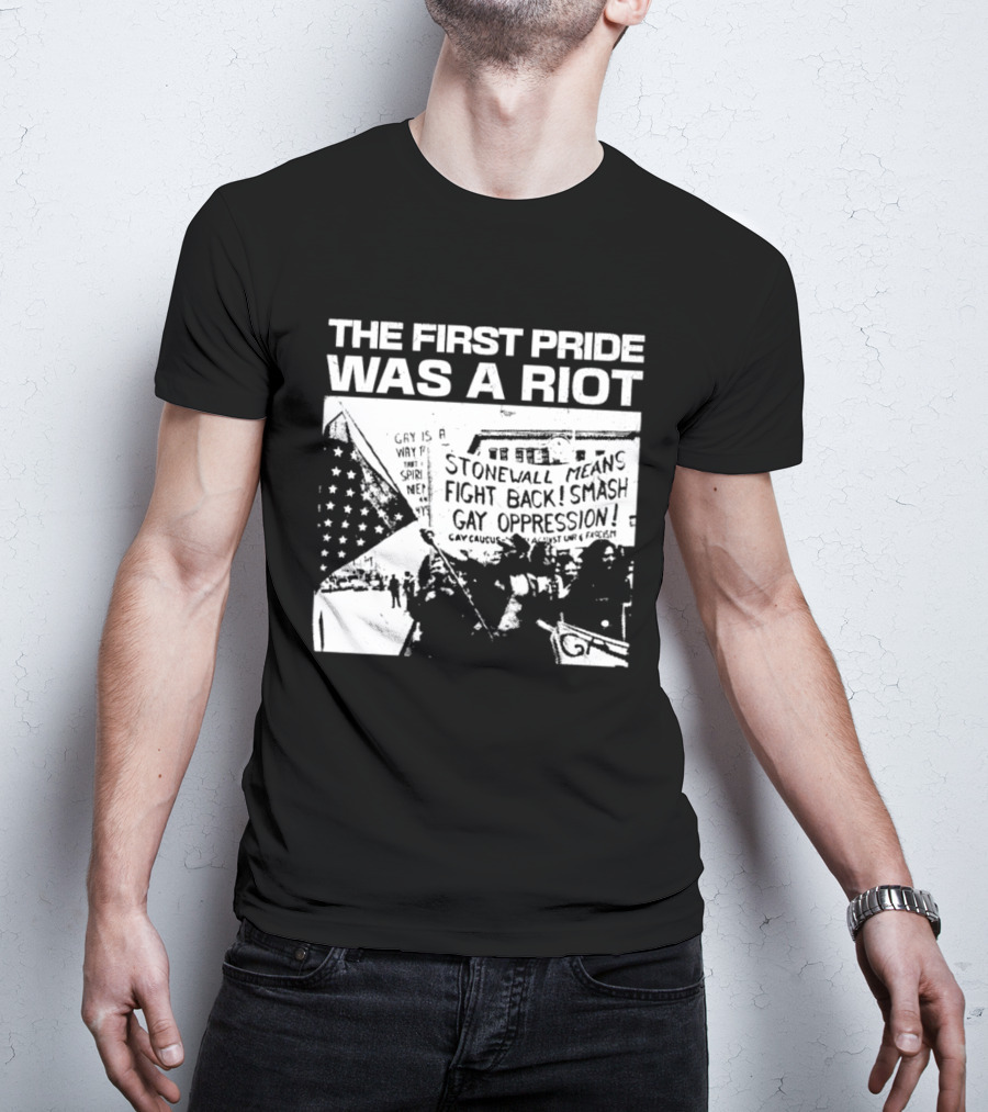 The First Pride Was A Riot Stonewall Means Fight Back Smash Gay Oppression T-Shirt