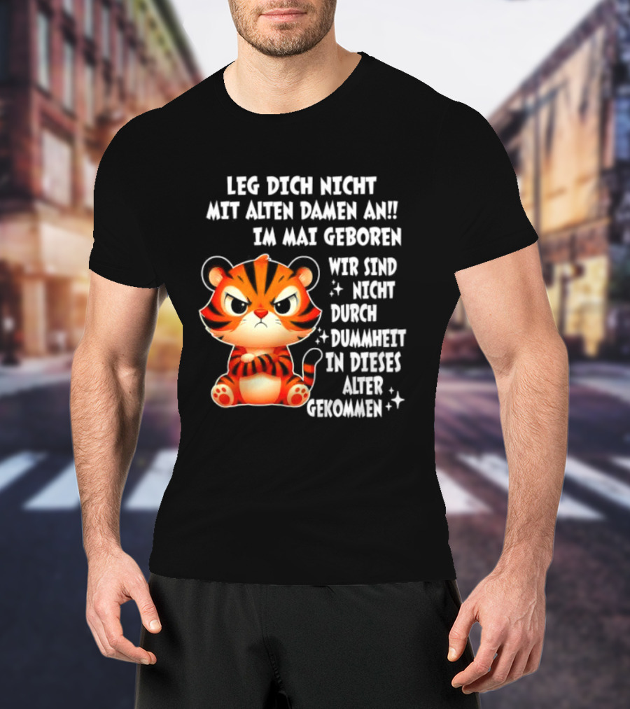 Leg Dich Nicht Mit Alten Damen An Im Mai Geboren Tiger T-Shirt