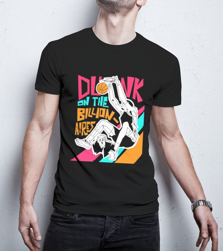 Dunk On The Billionaires Economic Inequality T-Shirt