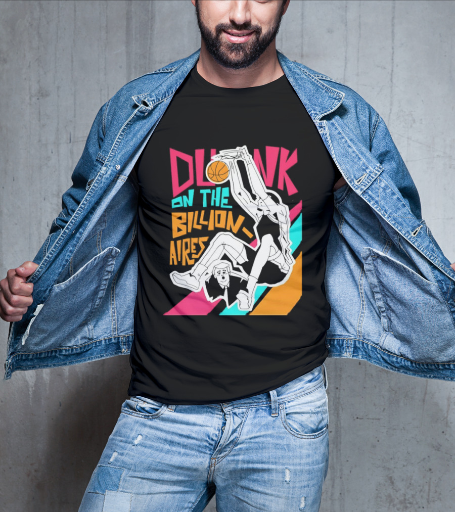 Dunk On The Billionaires Economic Inequality T-Shirt