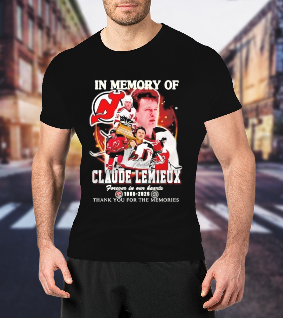 In Memory Of Claude Lemieux Forever In Our Hearts 1965 2026 Thank You For The Memories New Jersey Hockey Legend T-Shirt