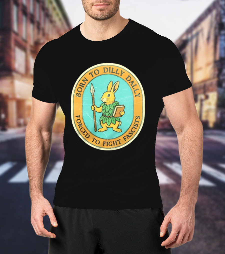 Born To Dilly Dally Rabbit Forced To Fight Fascists With Spear And Book T-Shirt