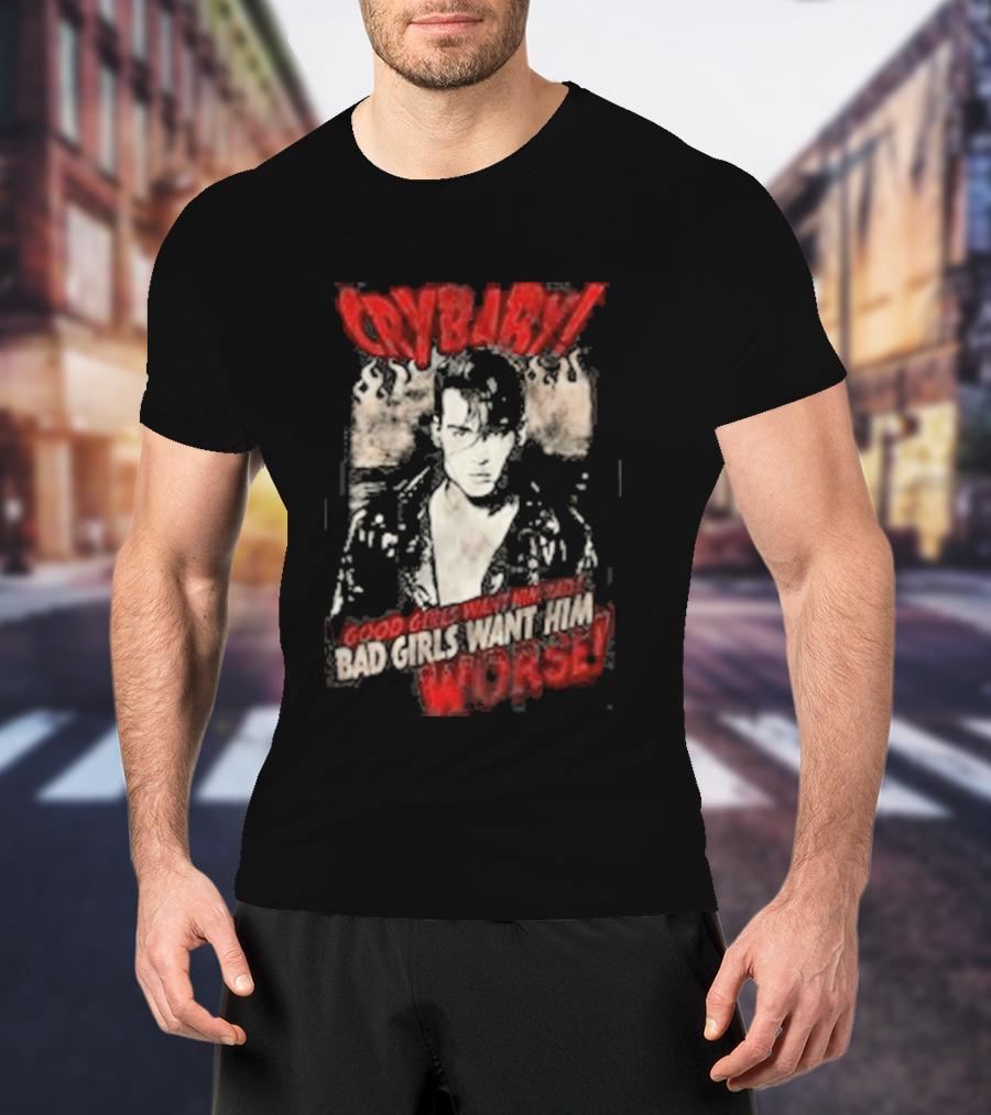 Cry Baby Johnny Depp Good Girls Want Him Bad Girls Want Him Worse T-Shirt