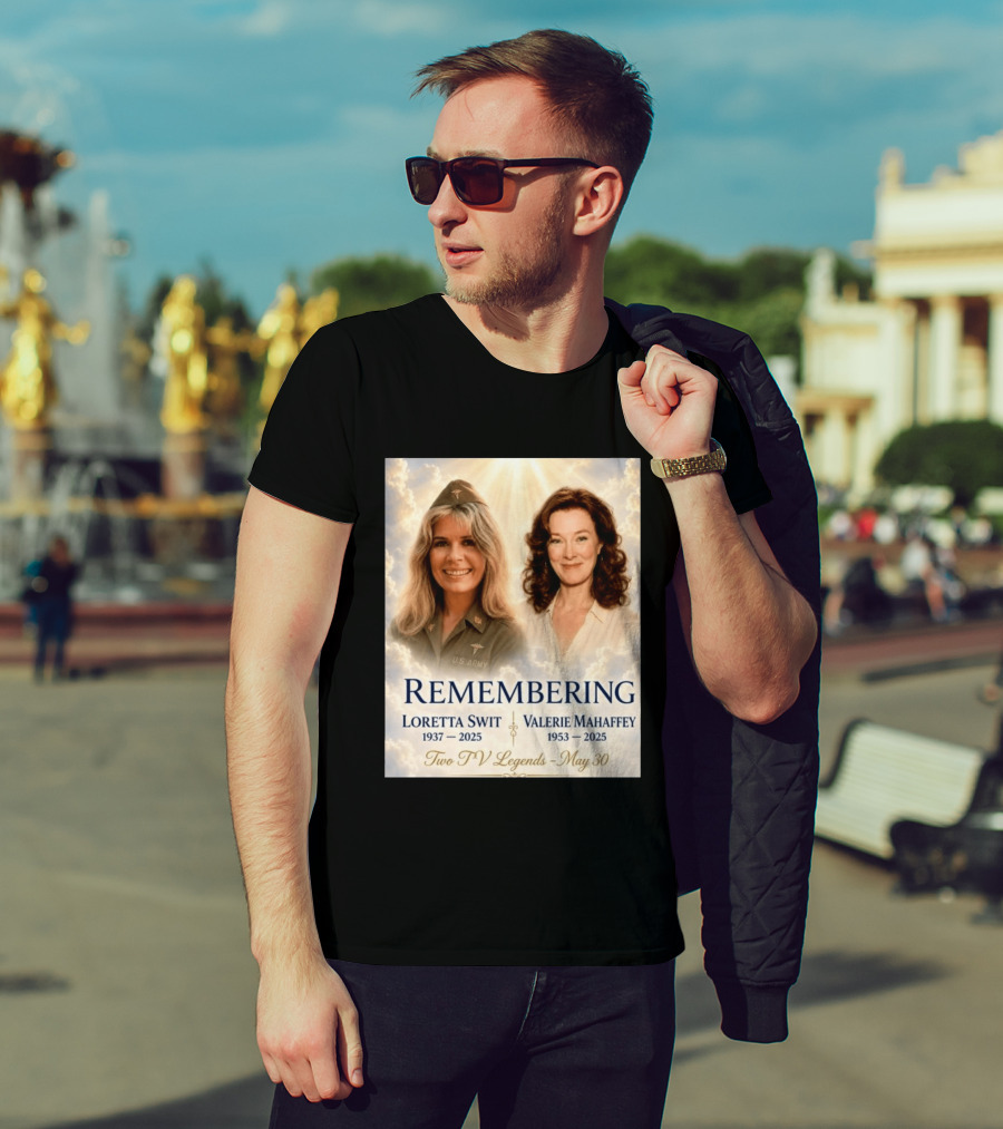 Remembering Loretta Swit 1937 2025 Valerie Mahaffey 1953 2025 Two TV Legends May 30 T-Shirt