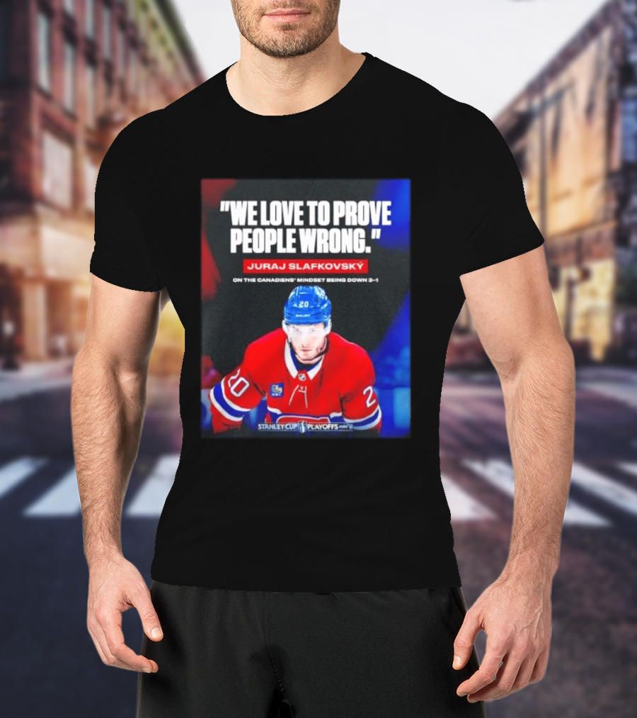 Juraj Slafkovsky We Love To Prove People Wrong Canadiens Stanley Cup Playoffs T-Shirt