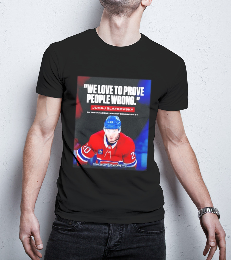 Juraj Slafkovsky We Love To Prove People Wrong Canadiens Stanley Cup Playoffs T-Shirt