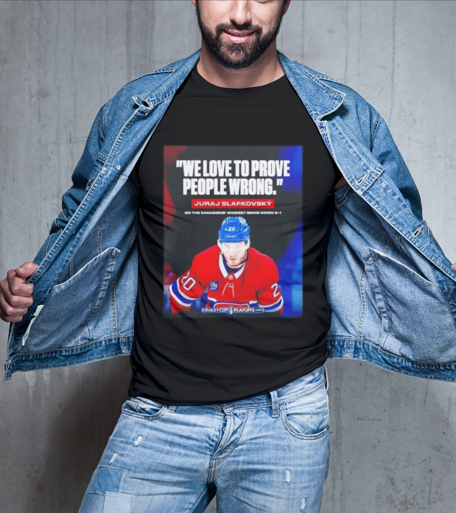 Juraj Slafkovsky We Love To Prove People Wrong Canadiens Stanley Cup Playoffs T-Shirt