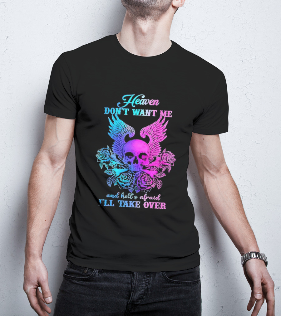 Heaven Don't Want Me Hell's Afraid I'll Take Over Skull Wings Rose T-Shirt