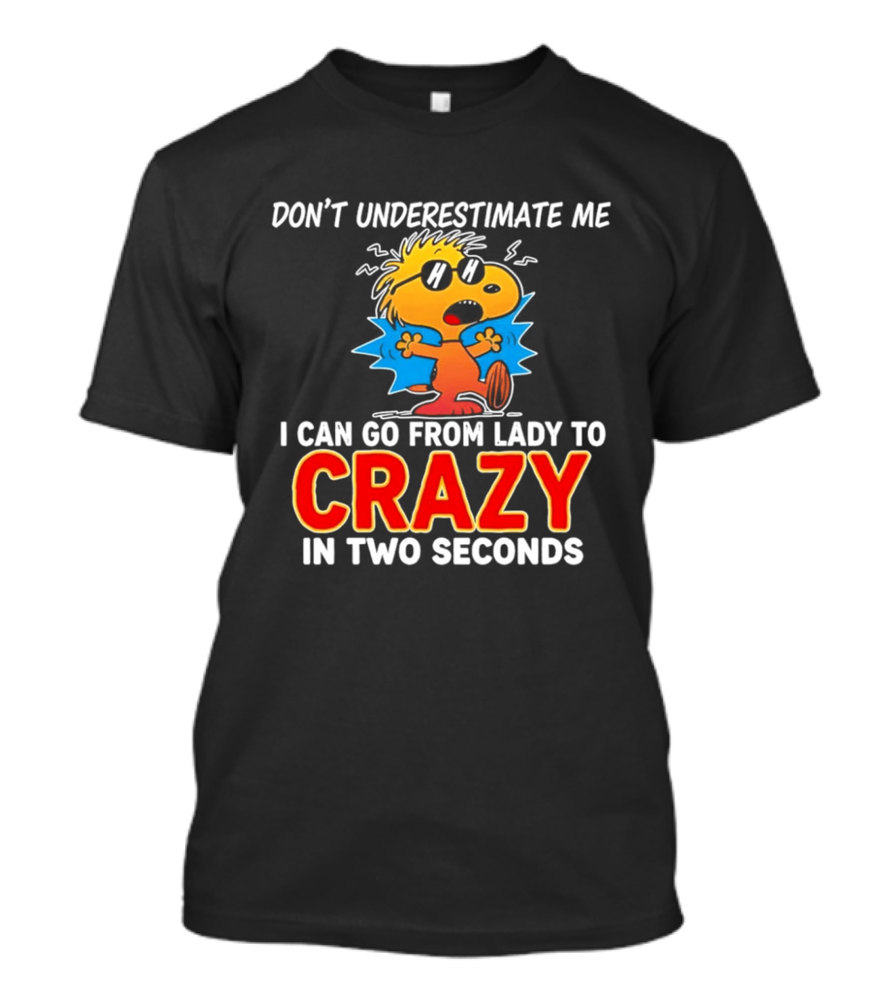 Don't Underestimate Me I Can Go From Lady To Crazy In Two Seconds Woodstock Peanuts T-Shirt