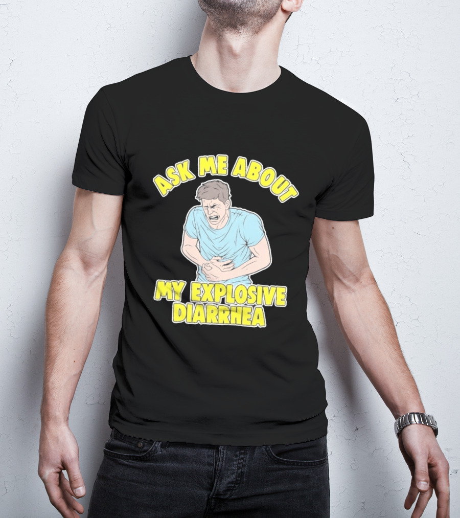 Ask Me About My Explosive Diarrhea T-Shirt