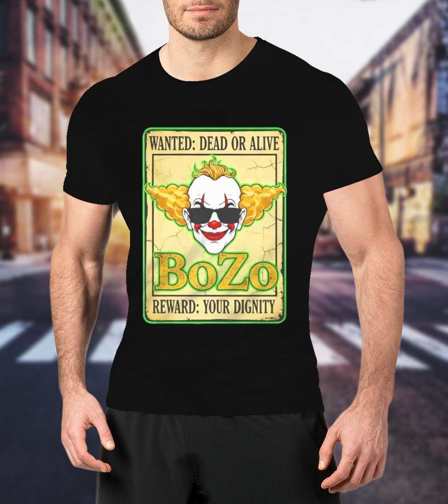 Bozo Wanted Dead Or Alive Clown Reward Your Dignity T-Shirt