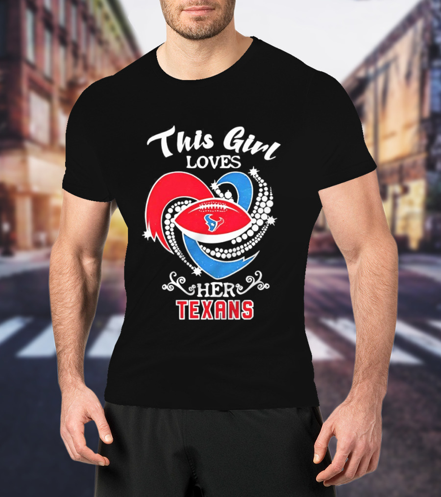 Houston Texans This Girl Loves Her Texans Football Heart T-Shirt