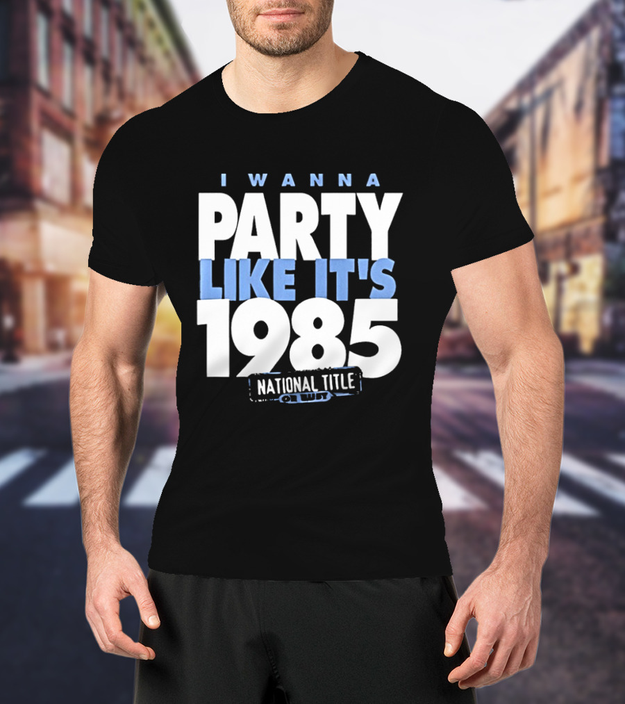 I Wanna Party Like It's 1985 National Title Champs T-Shirt