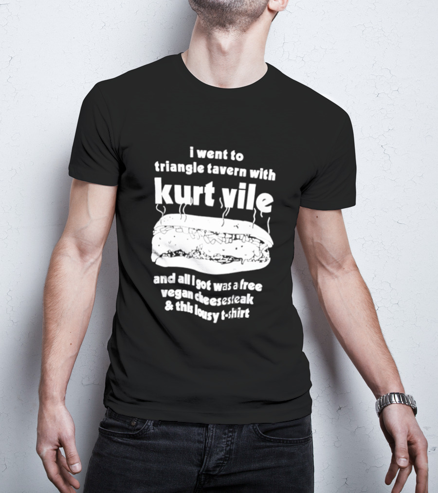 I Went To Triangle Tavern With Kurt Vile Free Vegan Cheesesteak And This Lousy Thirt T-Shirt