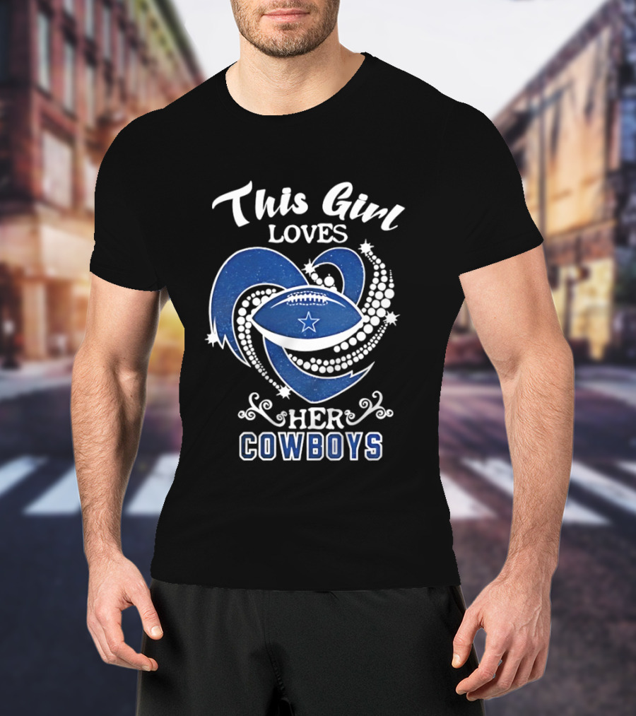 Dallas Cowboys This Girl Loves Her Cowboys Football Heart Stars T-Shirt