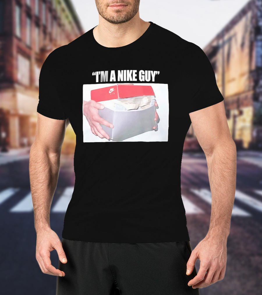 NIKE Air Shoebox Full Of Cash I'm A NIKE Guy T-Shirt