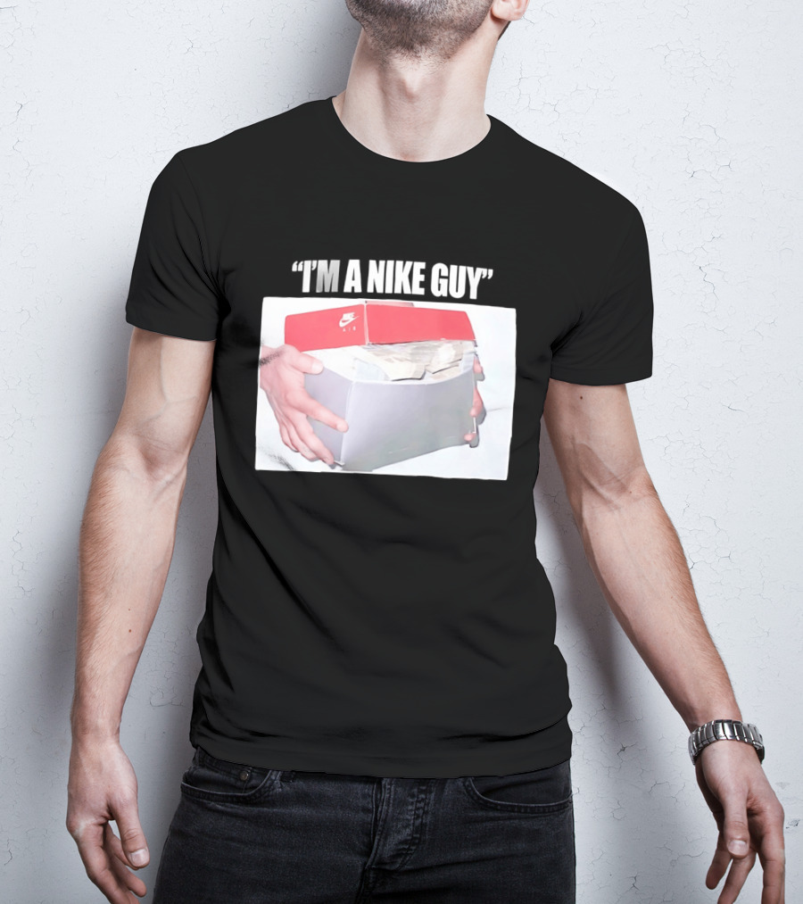 NIKE Air Shoebox Full Of Cash I'm A NIKE Guy T-Shirt