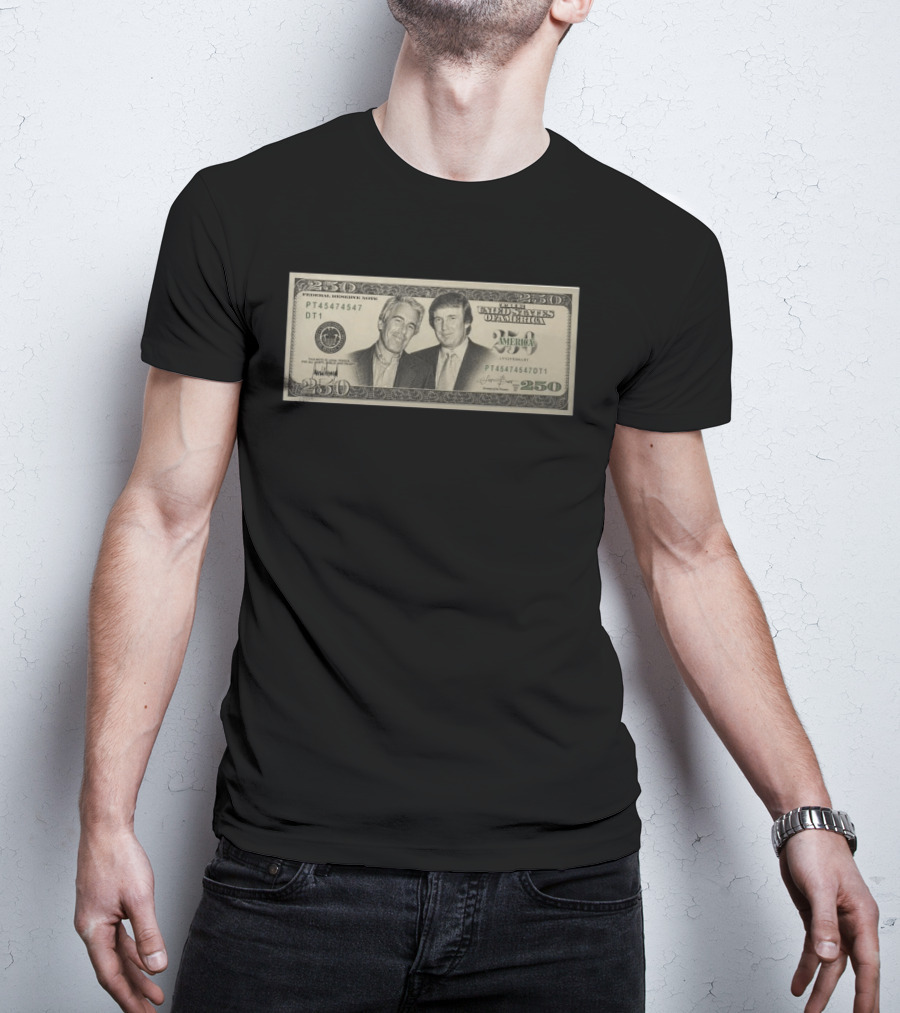 Jeffrey Epstein Donald Trump 250 Dollar United States Federal Reserve Note Satire Bill PT45474547 DT1 T-Shirt