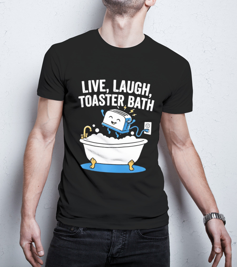 Live Laugh Toaster Bath Bathtub Electricity Outlet Bubbles T-Shirt