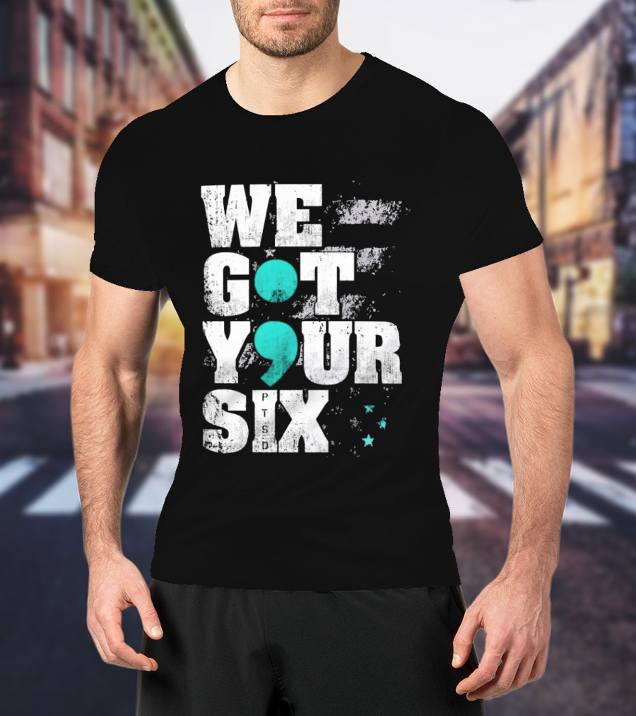 PTSD Awareness Support Military Veteran Mental Health We Got Your 6 Semicolon T-Shirt