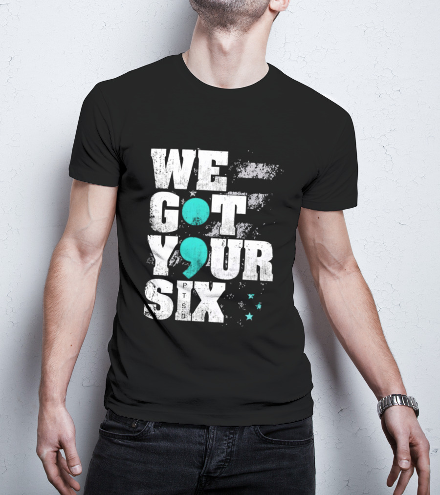 PTSD Awareness Support Military Veteran Mental Health We Got Your 6 Semicolon T-Shirt