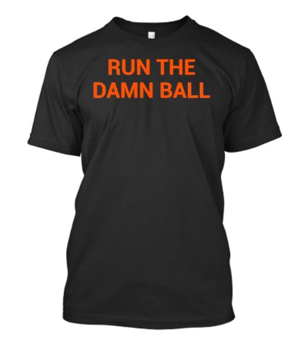 RUN THE DAMN BALL Football Strategy Phrase T-Shirt