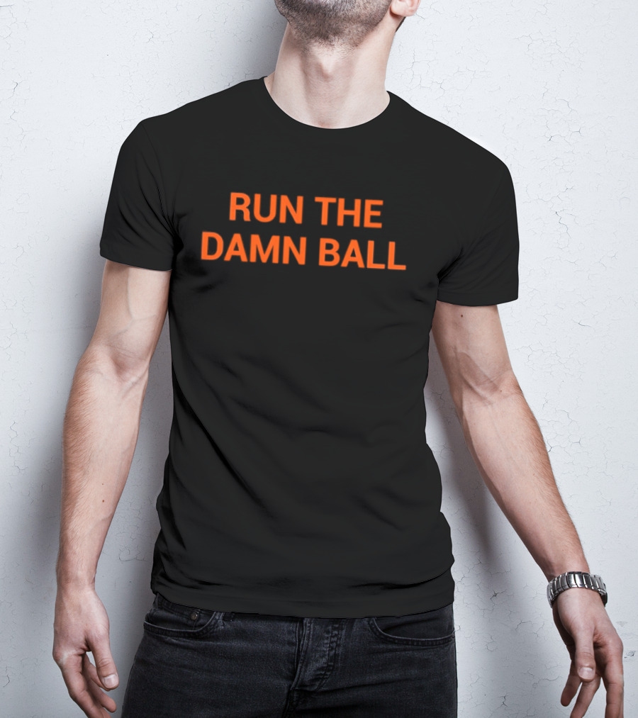 RUN THE DAMN BALL Football Strategy Phrase T-Shirt