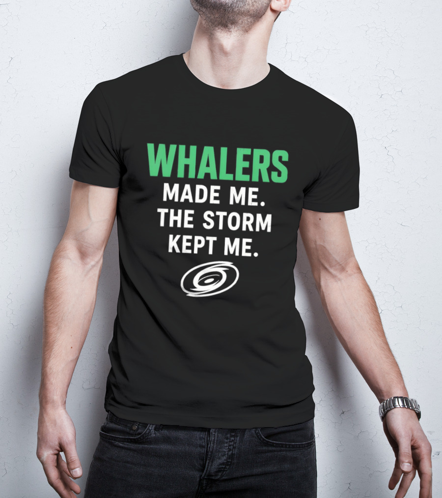 Whalers Made Me The Storm Kept Me Carolina Hurricanes National Hockey T-Shirt