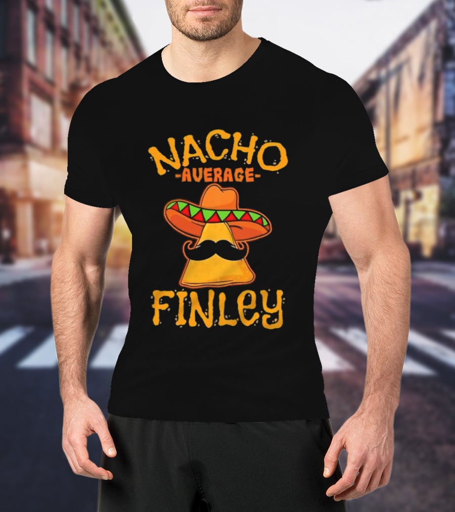 Nacho Average Finley Sombrero Mustache Tortilla Chip T-Shirt