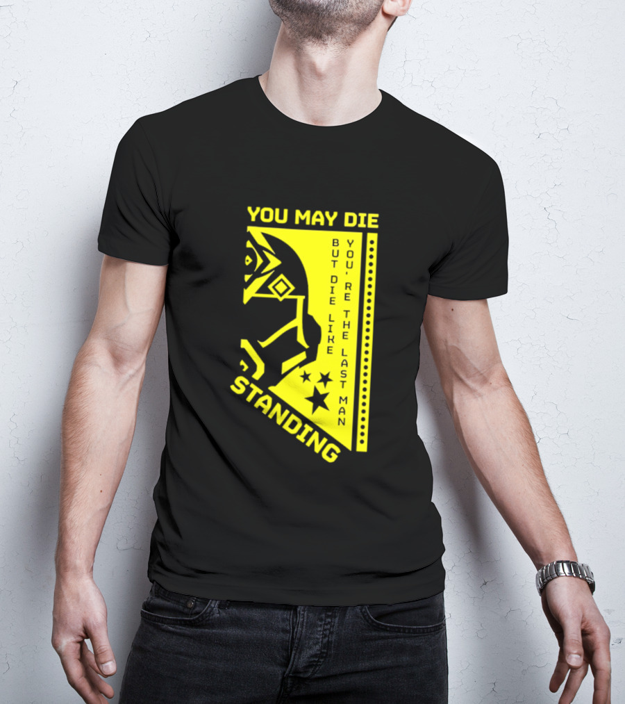You May Die But Die Like The Last Man Standing Stars And Helmet T-Shirt