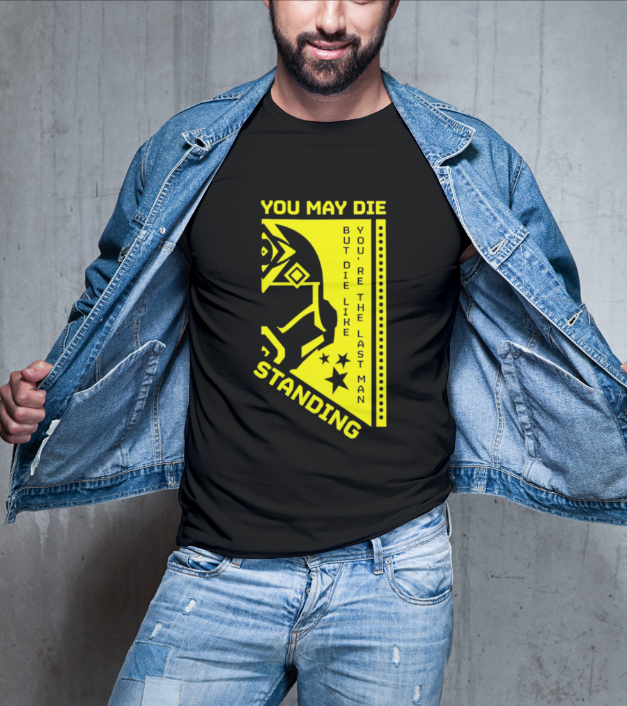 You May Die But Die Like The Last Man Standing Stars And Helmet T-Shirt