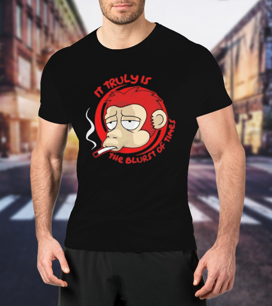 It Truly Is The Blurst Of Times Monkey Smoking Cigarette T-Shirt