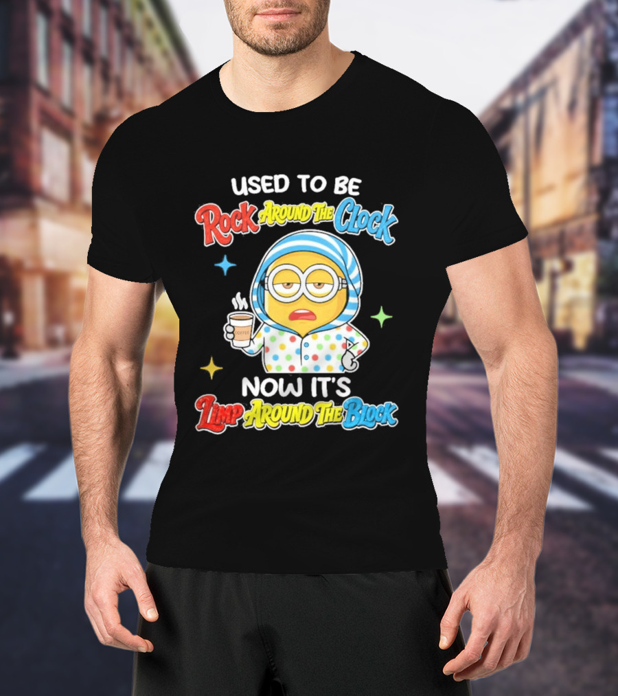 Used To Be Rock Around The Now It's Timp Around The Block Coffee Minion T-Shirt