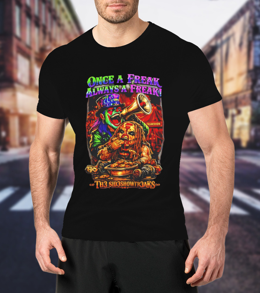 Once A Freak Always A Freak TH3 SID3SHOW FR3AKS Clown And Carnival Performer T-Shirt