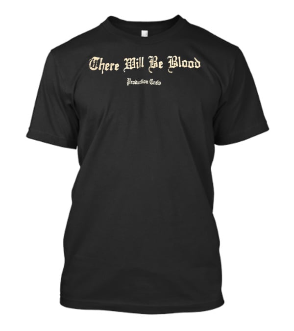 There Will Be Blood Production Crew Vintage Style Font T-Shirt