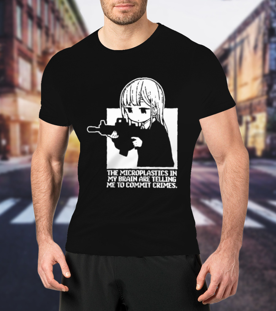 Anime Girl Gun The Microplastics In My Brain Are Telling Me To Commit Crimes T-Shirt